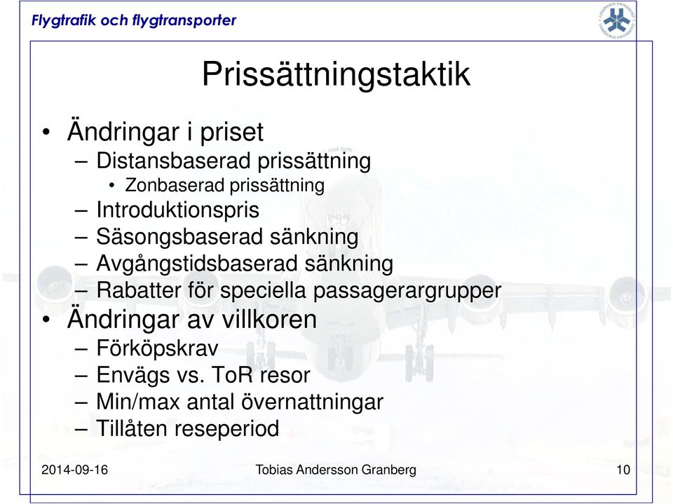 Rabatter för speciella passagerargrupper Ändringar av villkoren Förköpskrav Envägs vs.