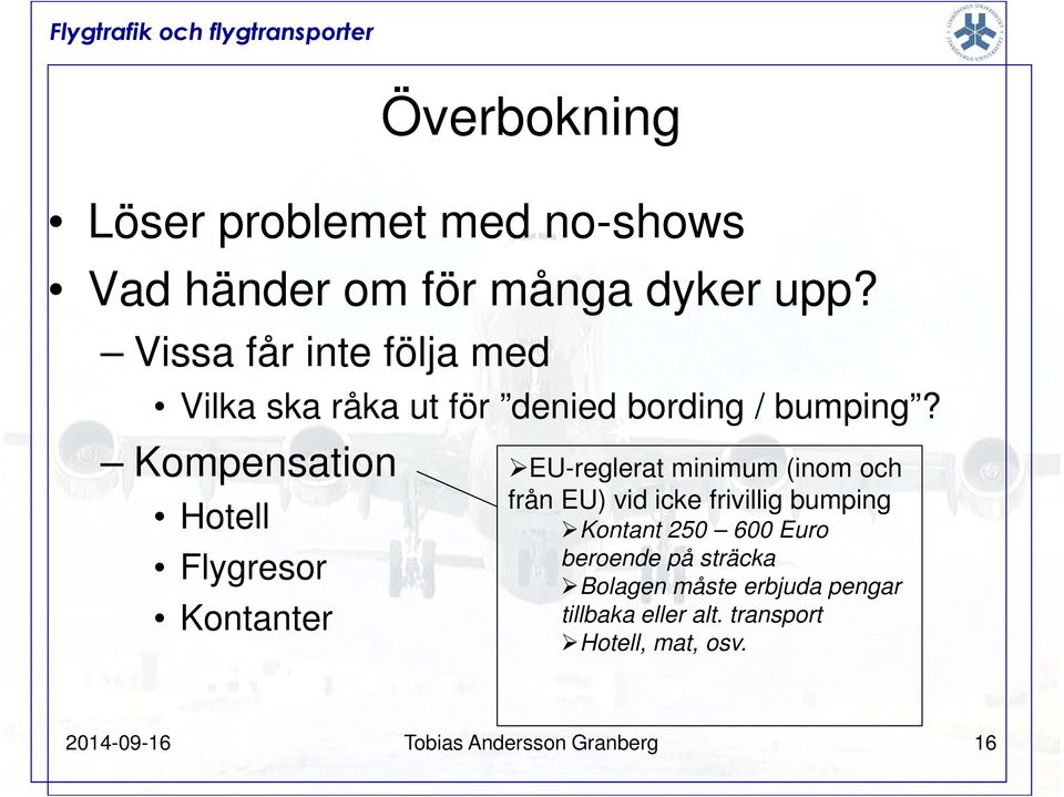 Kompensation Hotell Flygresor Kontanter EU-reglerat minimum (inom och från EU) vid icke frivillig