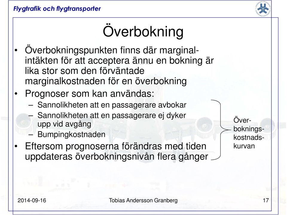 avbokar Sannolikheten att en passagerare ej dyker upp vid avgång Bumpingkostnaden Eftersom prognoserna förändras