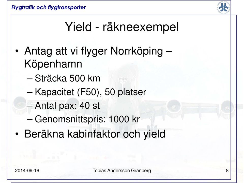 Antal pax: 40 st Genomsnittspris: 1000 kr Beräkna