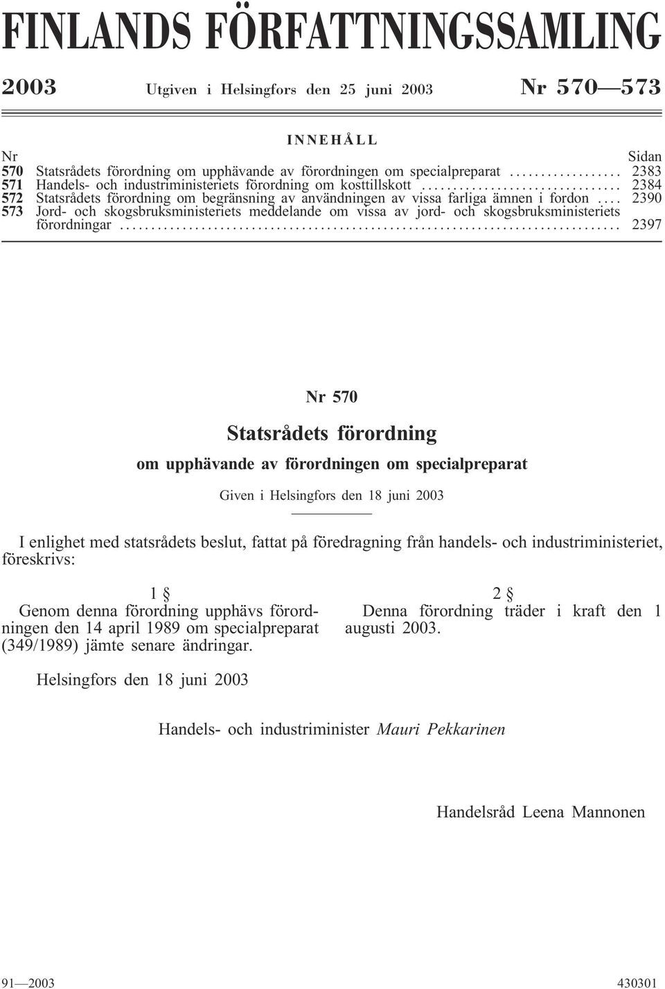 .. 2390 573 Jord- och skogsbruksministeriets meddelande om vissa av jord- och skogsbruksministeriets förordningar.