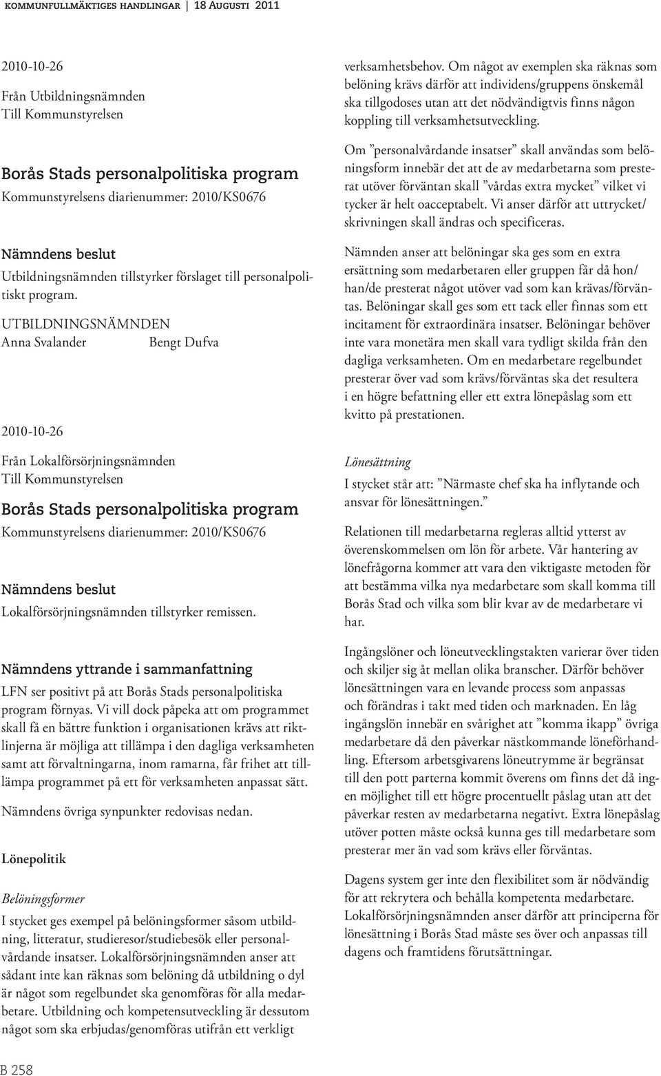 UTBILDNINGSNÄMNDEN Anna Svalander Bengt Dufva 200-0-26 Från Lokalförsörjningsnämnden Till Kommunstyrelsen Borås Stads personalpolitiska program Kommunstyrelsens diarienummer: 200/KS0676 Nämndens