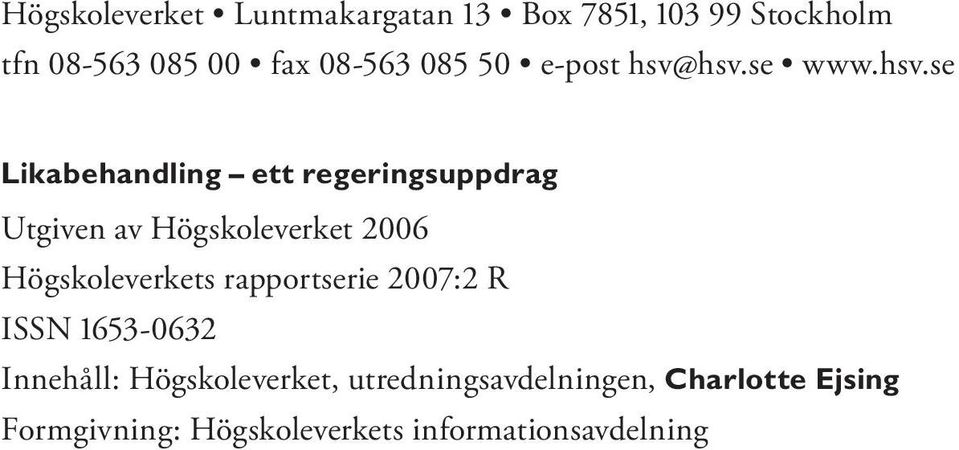 hsv.se www.hsv.se Likabehandling ett regeringsuppdrag Utgiven av Högskoleverket 2006