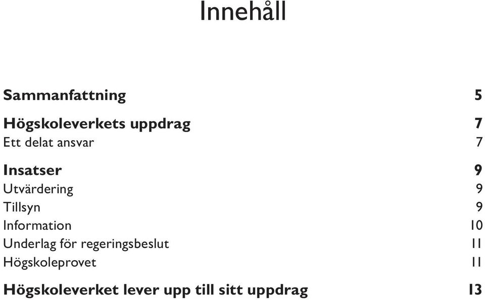 Information 10 Underlag för regeringsbeslut 11