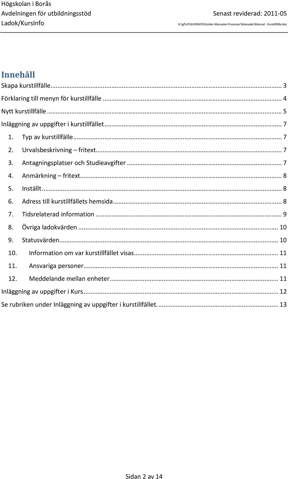 Adress till kurstillfällets hemsida... 8 7. Tidsrelaterad information... 9 8. Övriga ladokvärden... 10 9. Statusvärden... 10 10.