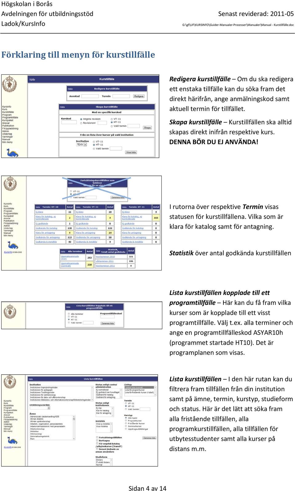 Vilka som är klara för katalog samt för antagning.