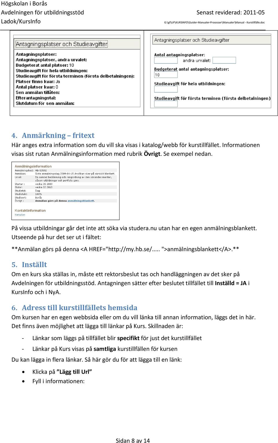 .. ">anmälningsblankett</a>.** 5. Inställt Om en kurs ska ställas in, måste ett rektorsbeslut tas och handläggningen av det sker på Avdelningen för utbildningsstöd.