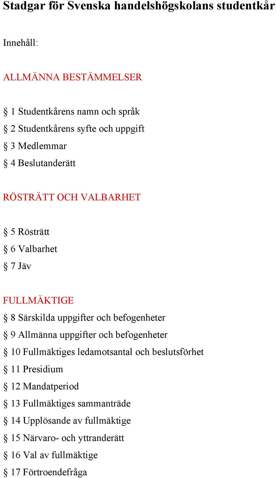 uppgifter och befogenheter 9 Allmänna uppgifter och befogenheter 10 Fullmäktiges ledamotsantal och beslutsförhet 11 Presidium 12