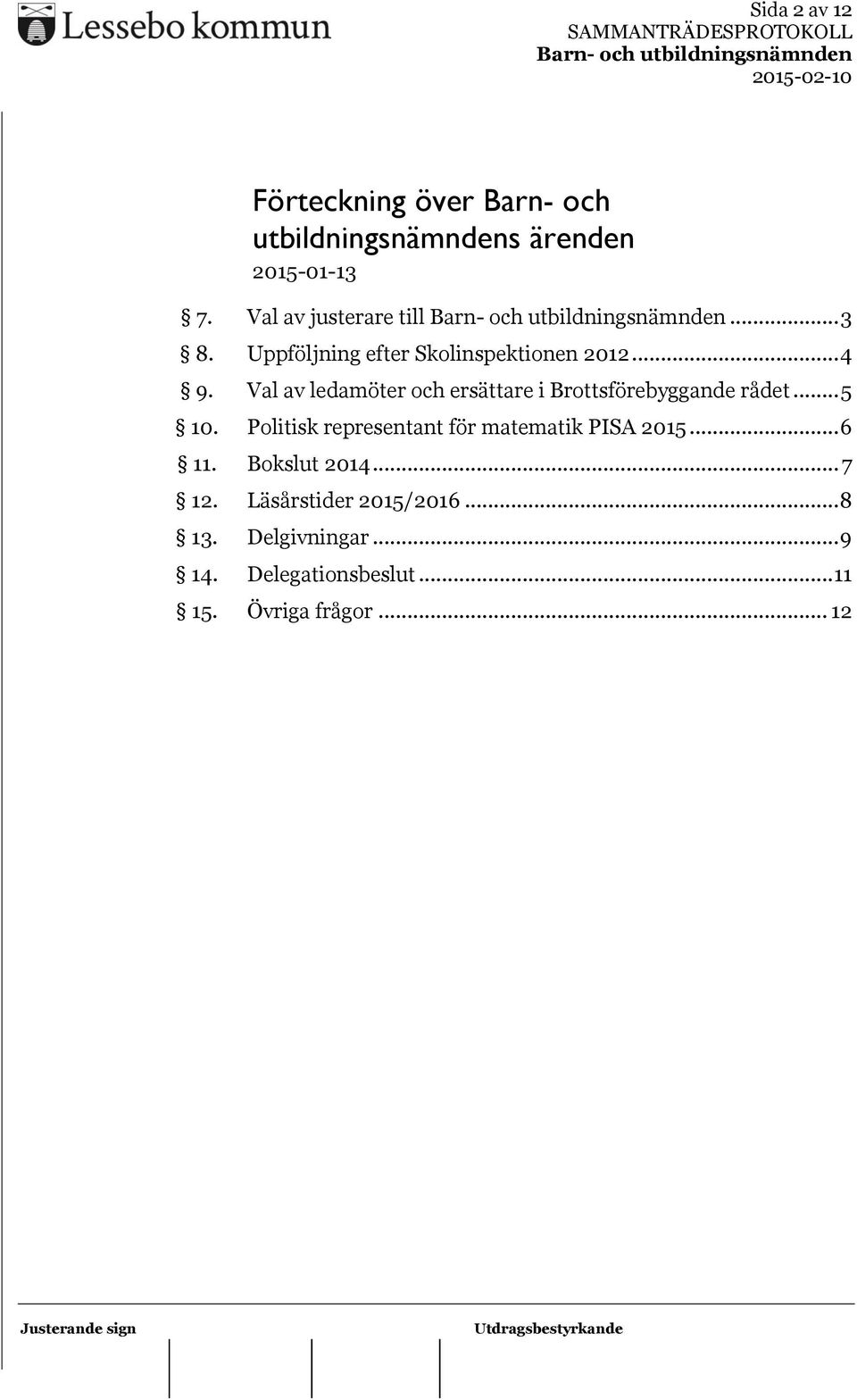 Val av ledamöter och ersättare i Brottsförebyggande rådet... 5 10.