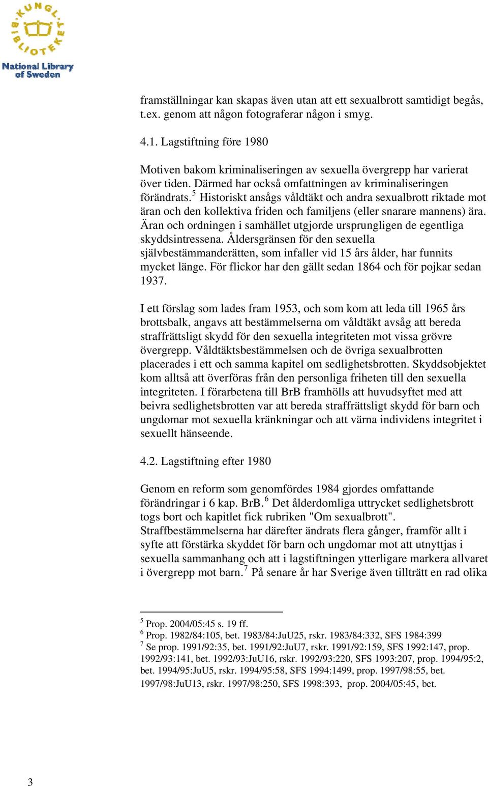 5 Historiskt ansågs våldtäkt och andra sexualbrott riktade mot äran och den kollektiva friden och familjens (eller snarare mannens) ära.