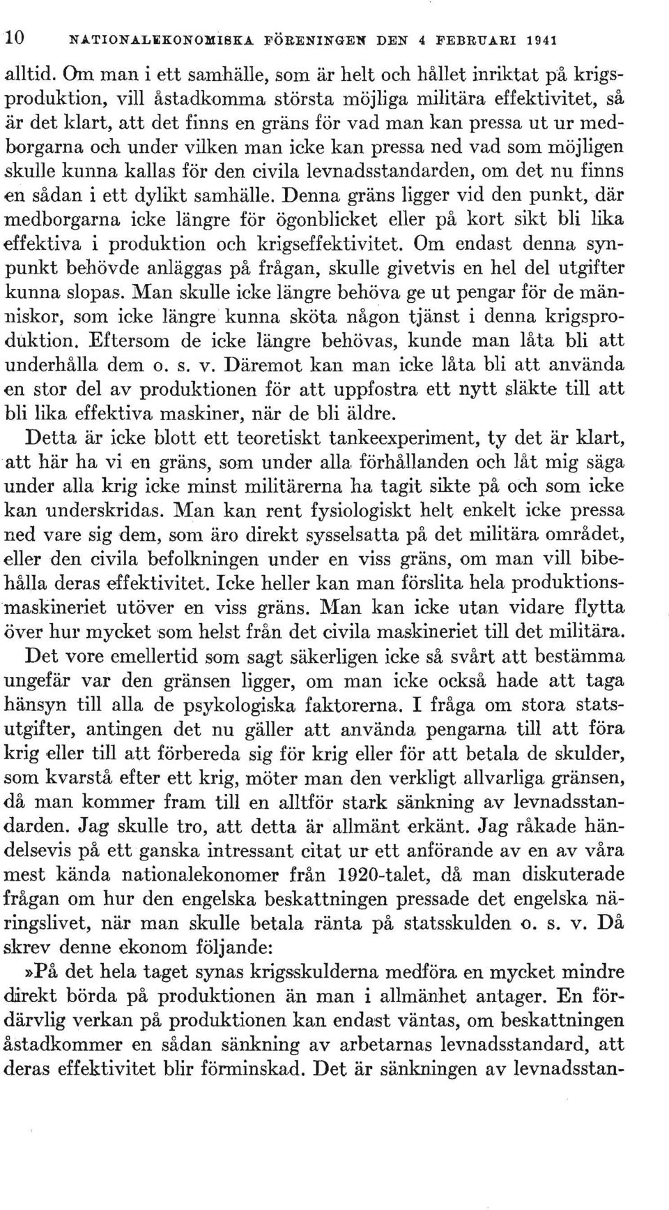 ur medborgarna och under vilken man icke kan pressa ned vad som möjligen skulle kullna kallas för den civila levnadsstandarden, om det nu finns en sådan i ett dylikt samhälle.