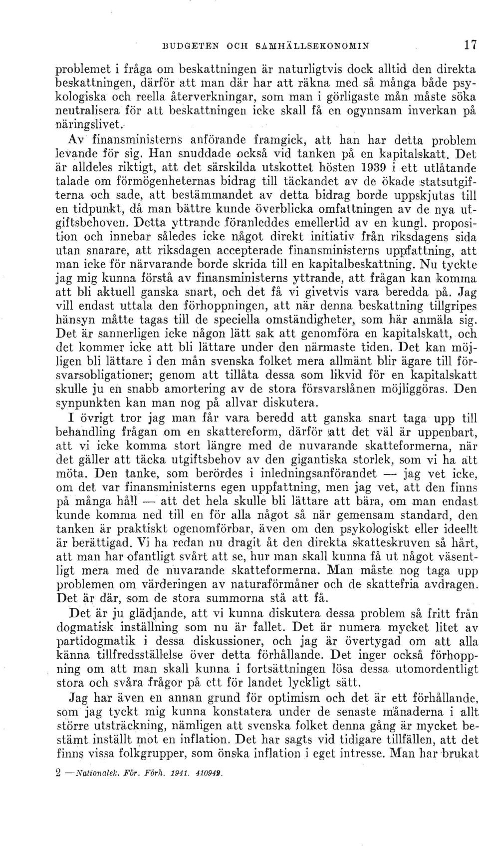 - Av' finanslninisterns anförande framgick, att han har detta problem levande' för sig. I-Ian snuddade också vid tanken på en kapitalskatt.