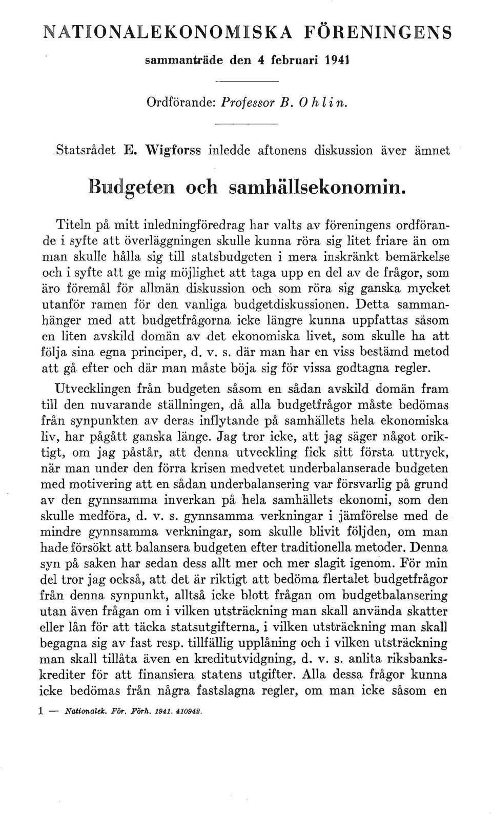 bemärkelse och i syfte att ge mig möjlighet att taga upp en del av,de frågor, som äro föremål för allmän diskussion och SO'ID röra sig ganska mycket utanför ramen för,den vanliga budgetdisl{ussionen.