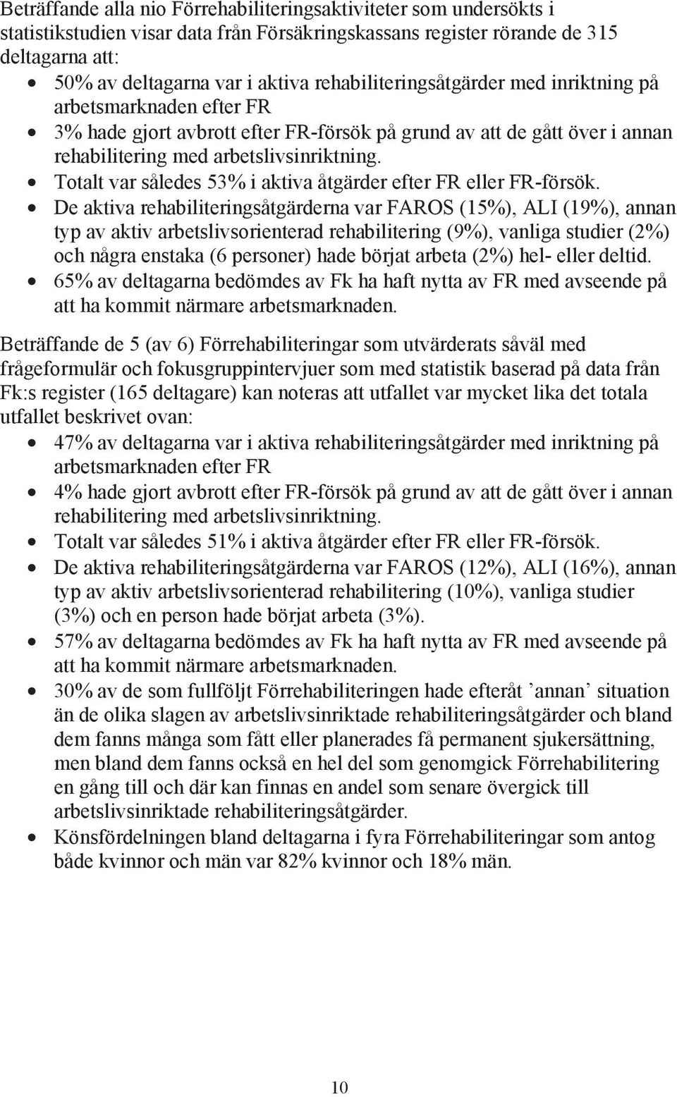 Totalt var således 53% i aktiva åtgärder efter FR eller FR-försök.