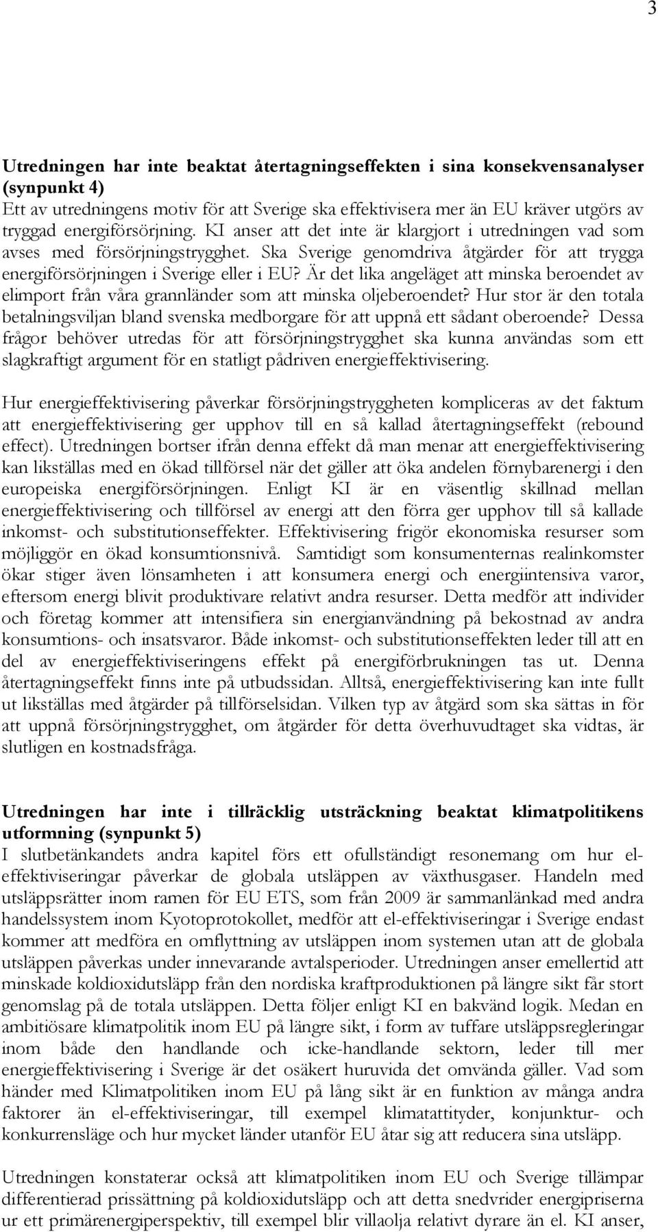 Är det lika angeläget att minska beroendet av elimport från våra grannländer som att minska oljeberoendet?