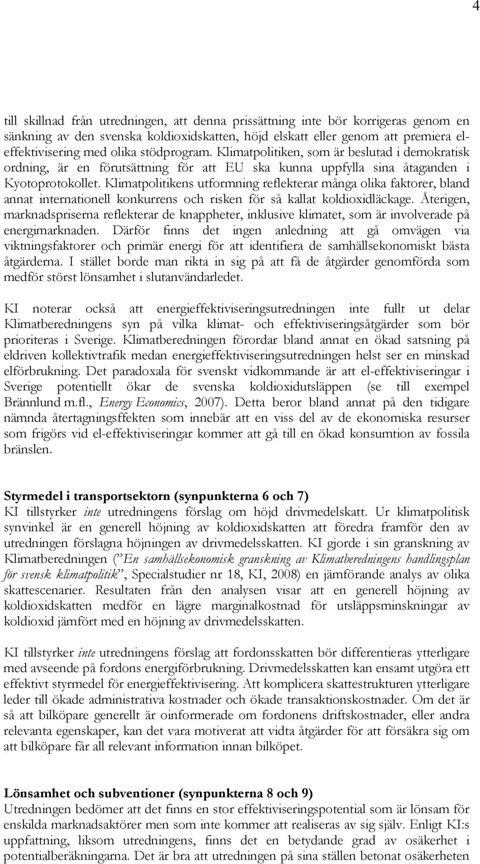 Klimatpolitikens utformning reflekterar många olika faktorer, bland annat internationell konkurrens och risken för så kallat koldioxidläckage.