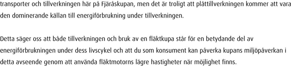 Detta säger oss att både tillverkningen och bruk av en fläktkupa står för en betydande del av energiförbrukningen