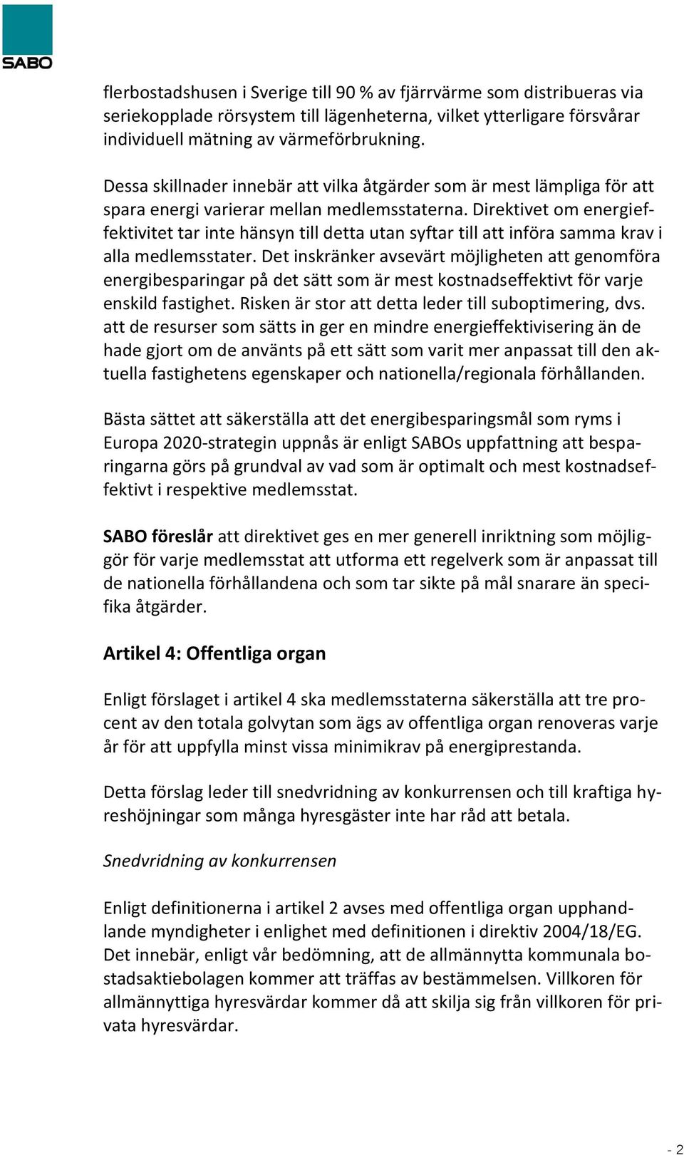 Direktivet om energieffektivitet tar inte hänsyn till detta utan syftar till att införa samma krav i alla medlemsstater.