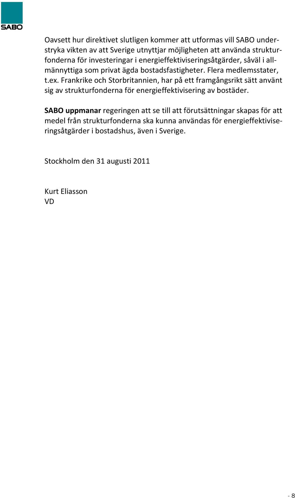 Frankrike och Storbritannien, har på ett framgångsrikt sätt använt sig av strukturfonderna för energieffektivisering av bostäder.