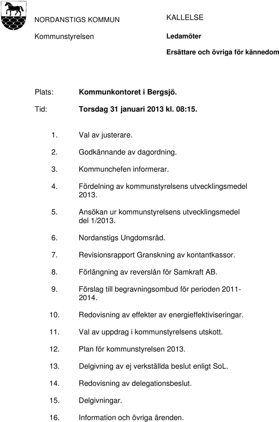 Revisionsrapport Granskning av kontantkassor. 8. Förlängning av reverslån för Samkraft AB. 9. Förslag till begravningsombud för perioden 2011-2014. 10.