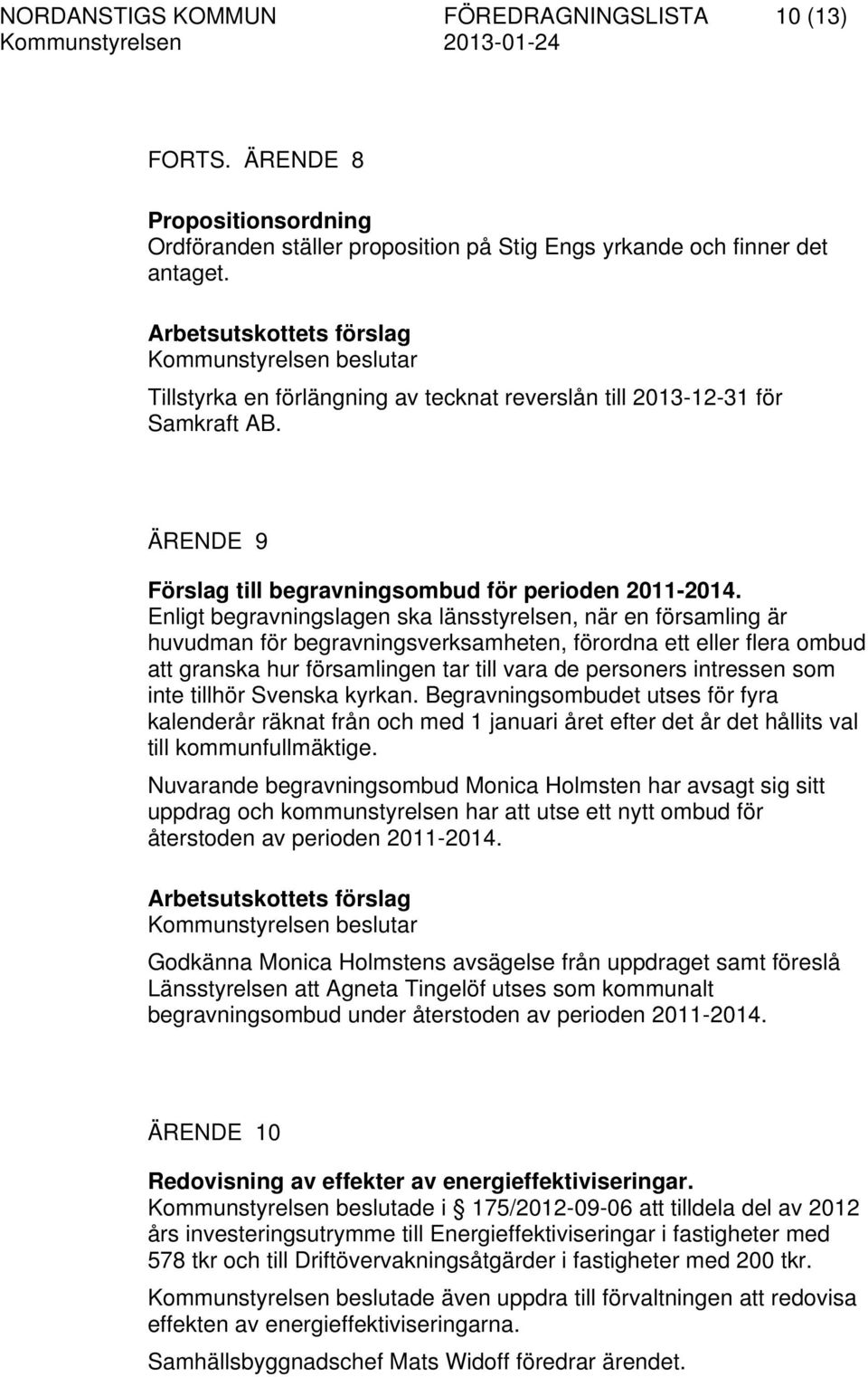 Enligt begravningslagen ska länsstyrelsen, när en församling är huvudman för begravningsverksamheten, förordna ett eller flera ombud att granska hur församlingen tar till vara de personers intressen