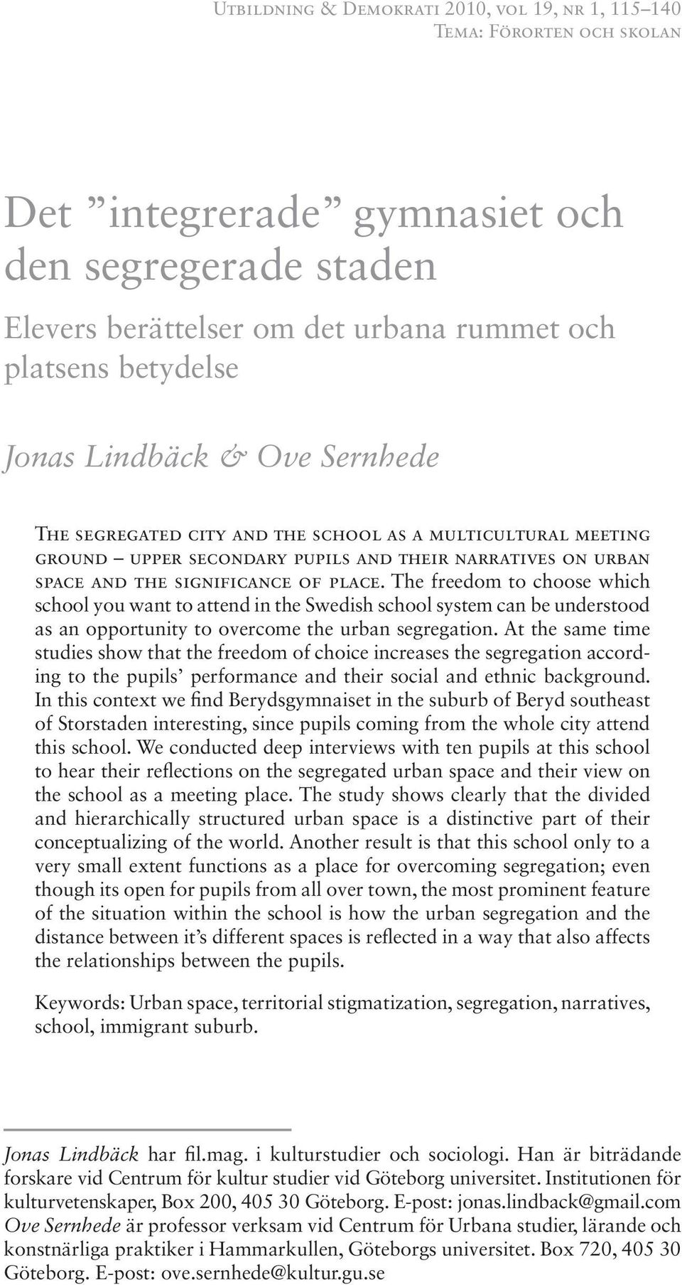 The freedom to choose which school you want to attend in the Swedish school system can be understood as an opportunity to overcome the urban segregation.