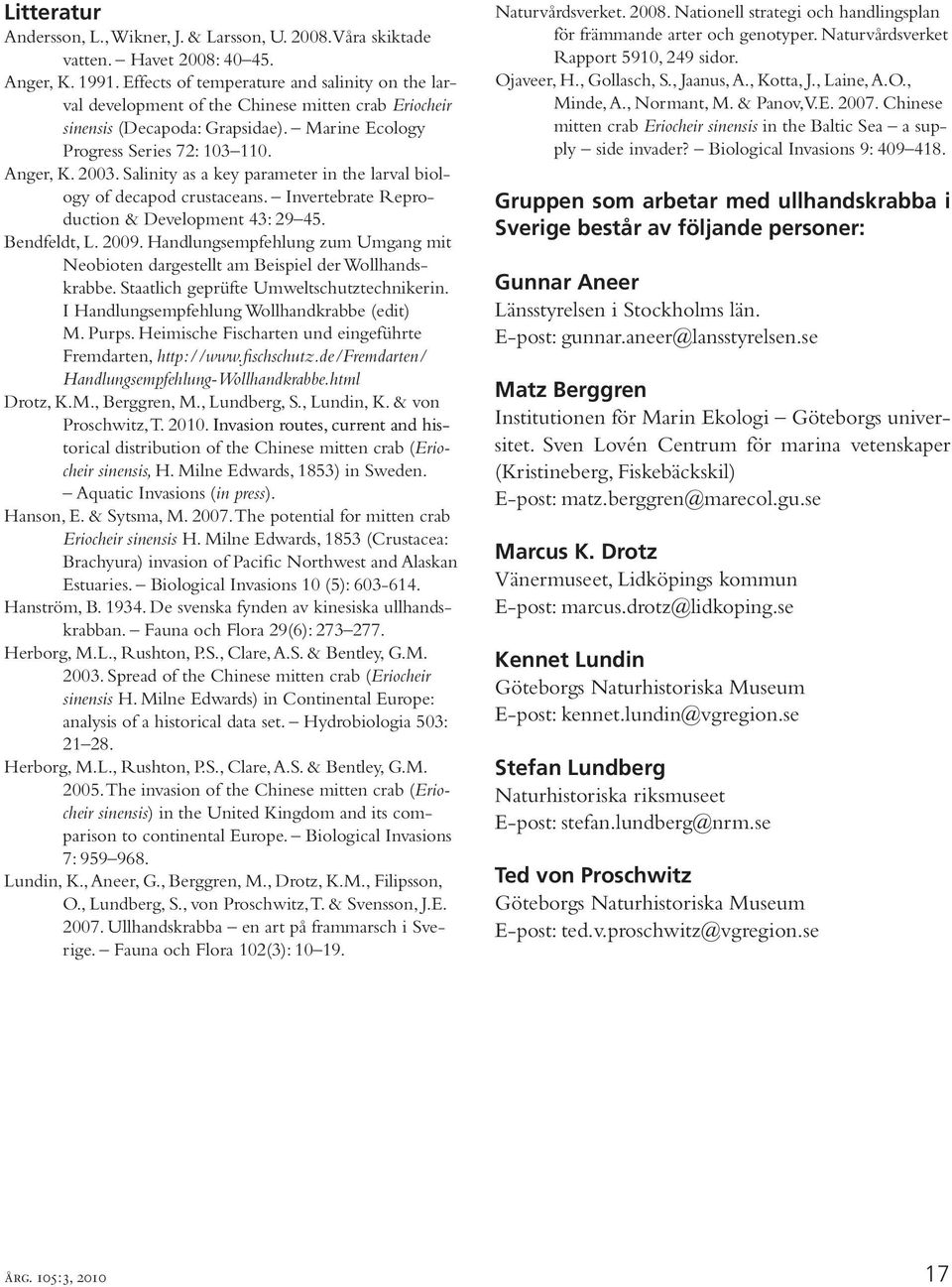 Salinity as a key parameter in the larval biology of decapod crustaceans. Invertebrate Reproduction & Development 43: 29 45. Bendfeldt, L. 2009.