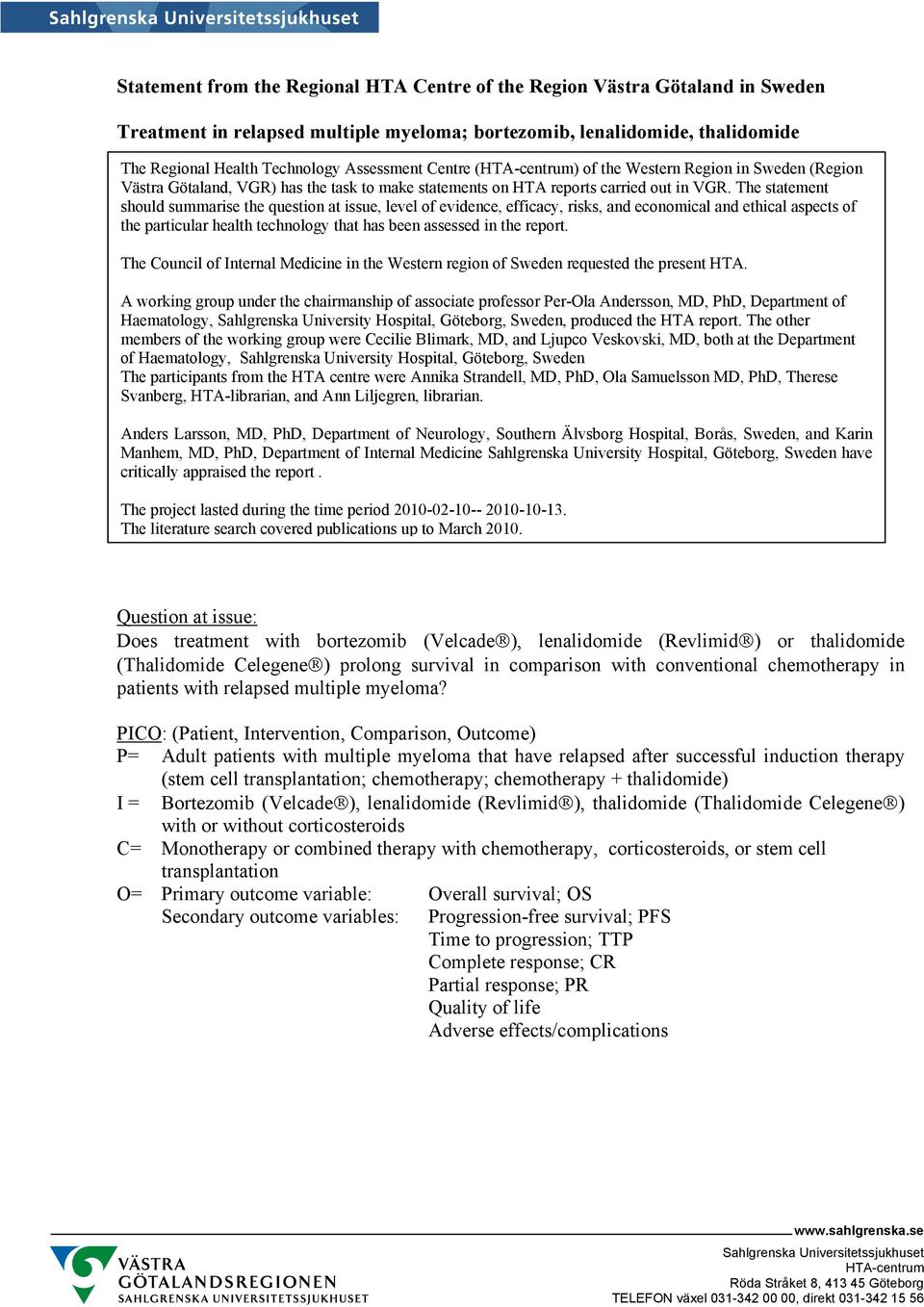 The statement should summarise the question at issue, level of evidence, efficacy, risks, and economical and ethical aspects of the particular health technology that has been assessed in the report.