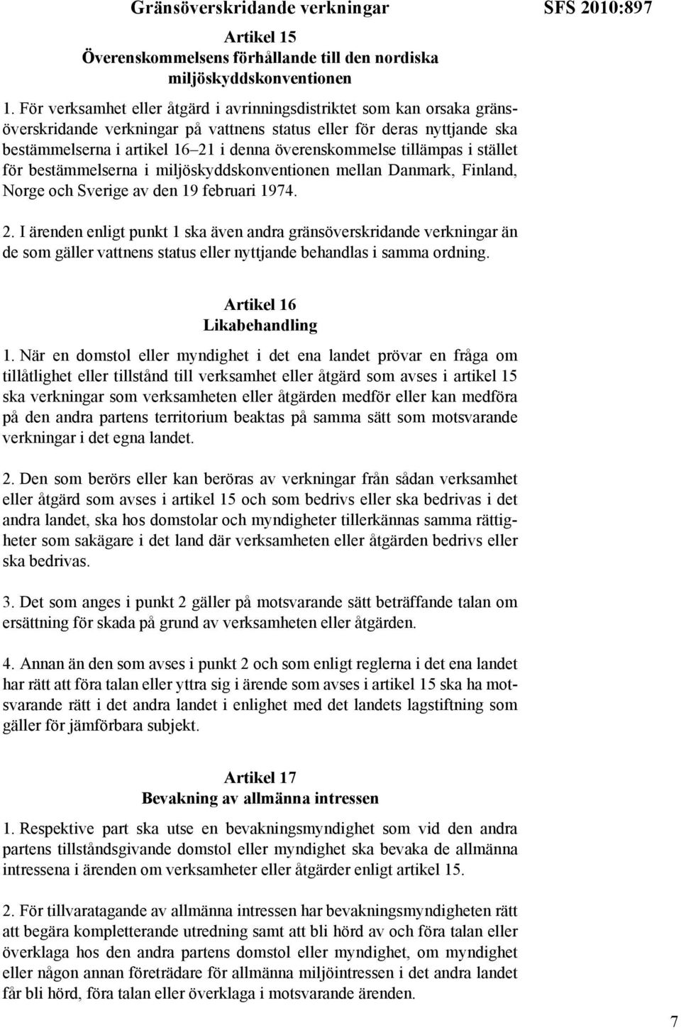 tillämpas i stället för bestämmelserna i miljöskyddskonventionen mellan Danmark, Finland, Norge och Sverige av den 19 februari 1974. SFS 2010:897 2.