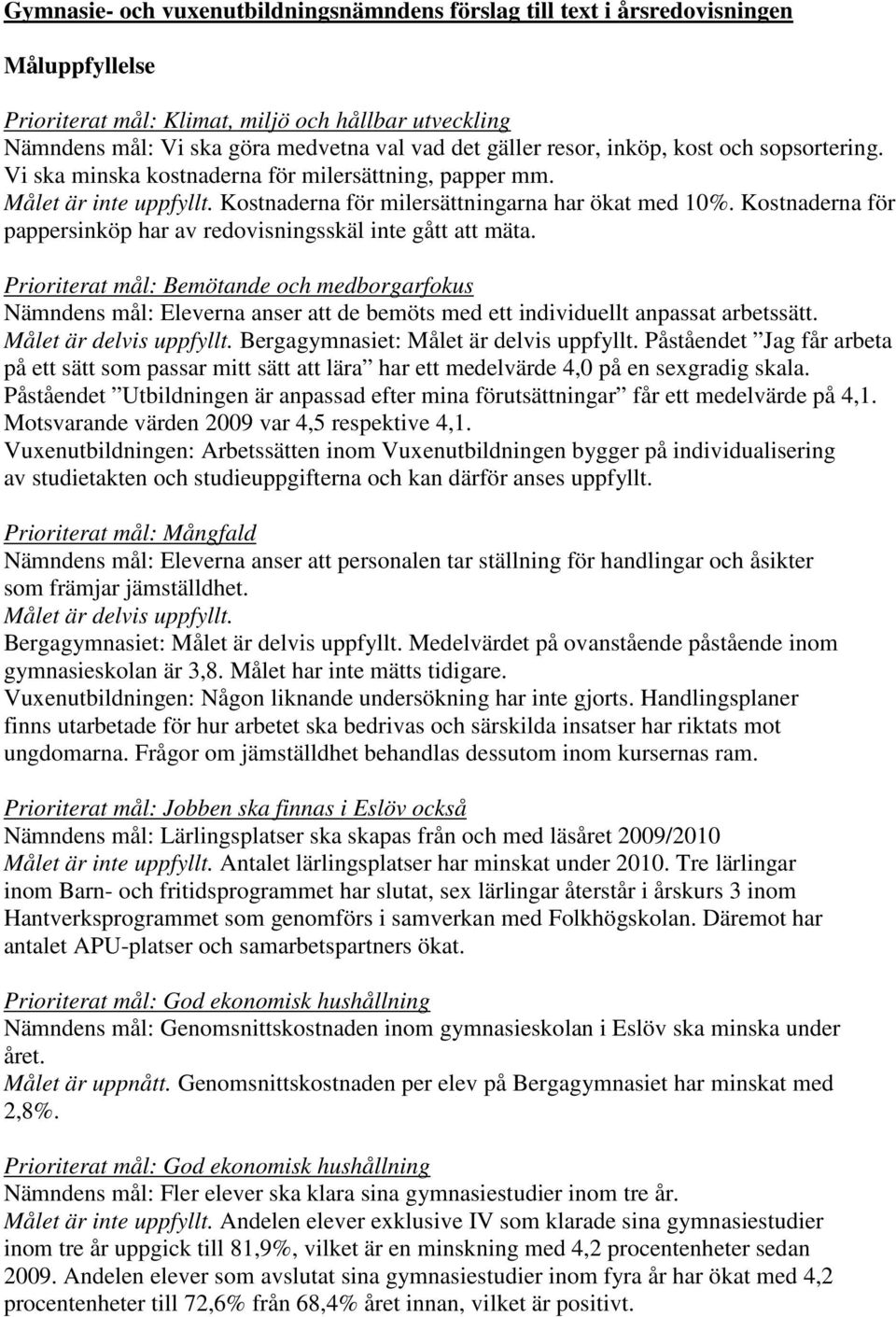 Kostnaderna för pappersinköp har av redovisningsskäl inte gått att mäta.