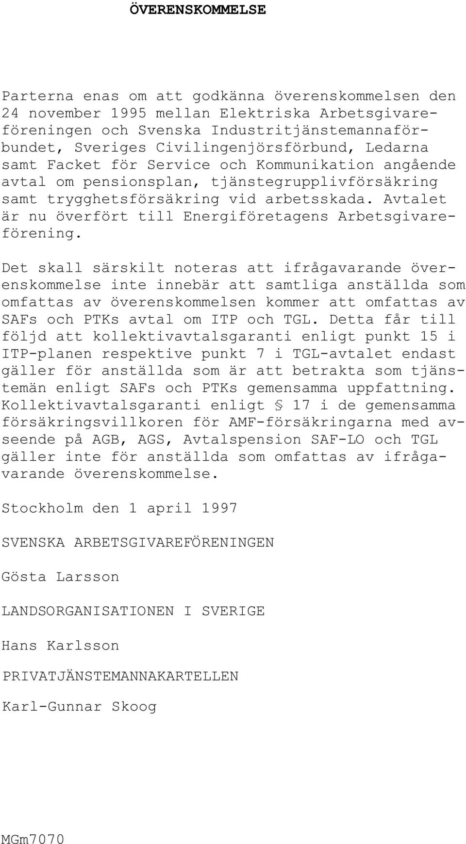 Avtalet är nu överfört till Energiföretagens Arbetsgivareförening.