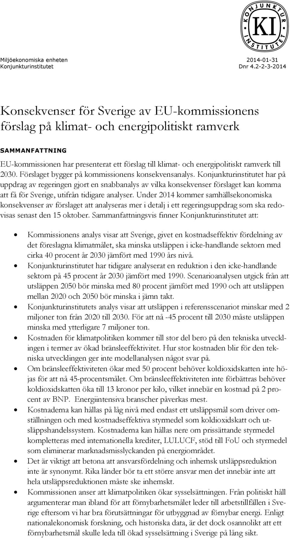 ramverk till 2030. Förslaget bygger på kommissionens konsekvensanalys.