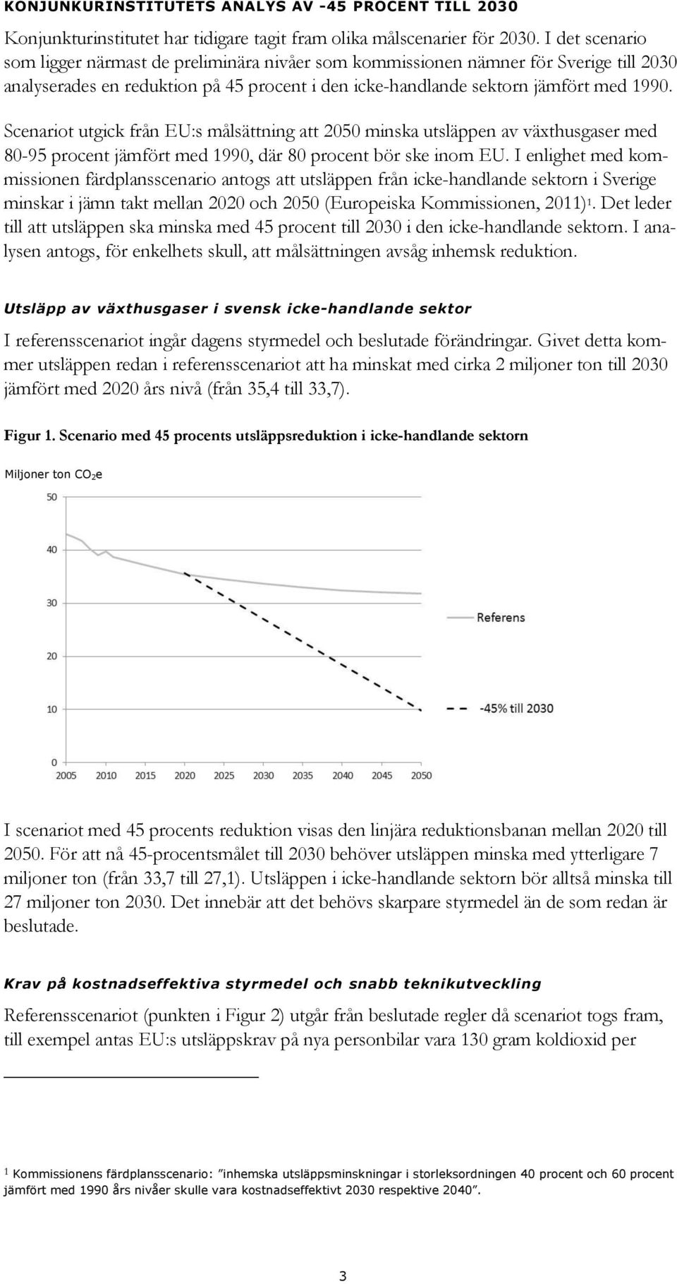 Scenariot utgick från EU:s målsättning att 2050 minska utsläppen av växthusgaser med 80-95 procent jämfört med 1990, där 80 procent bör ske inom EU.