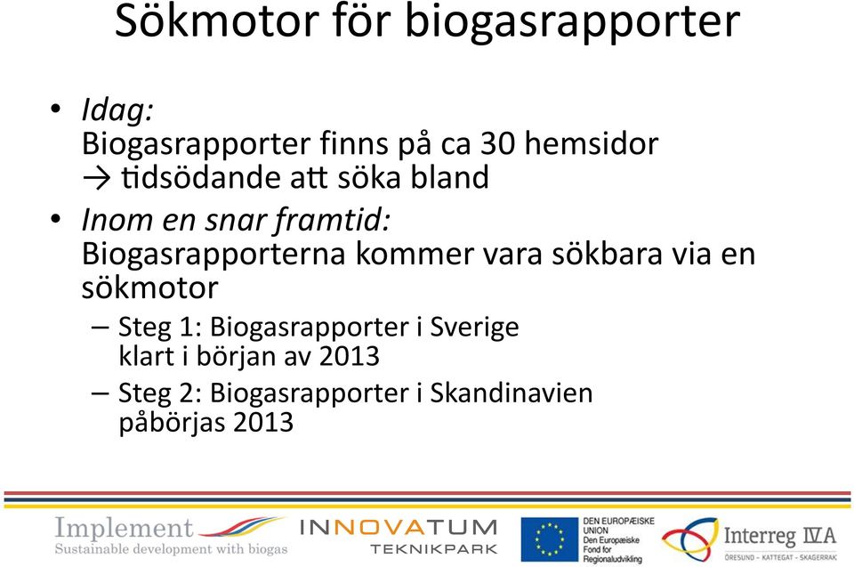 kommer vara sökbara via en sökmotor Steg 1: Biogasrapporter i Sverige