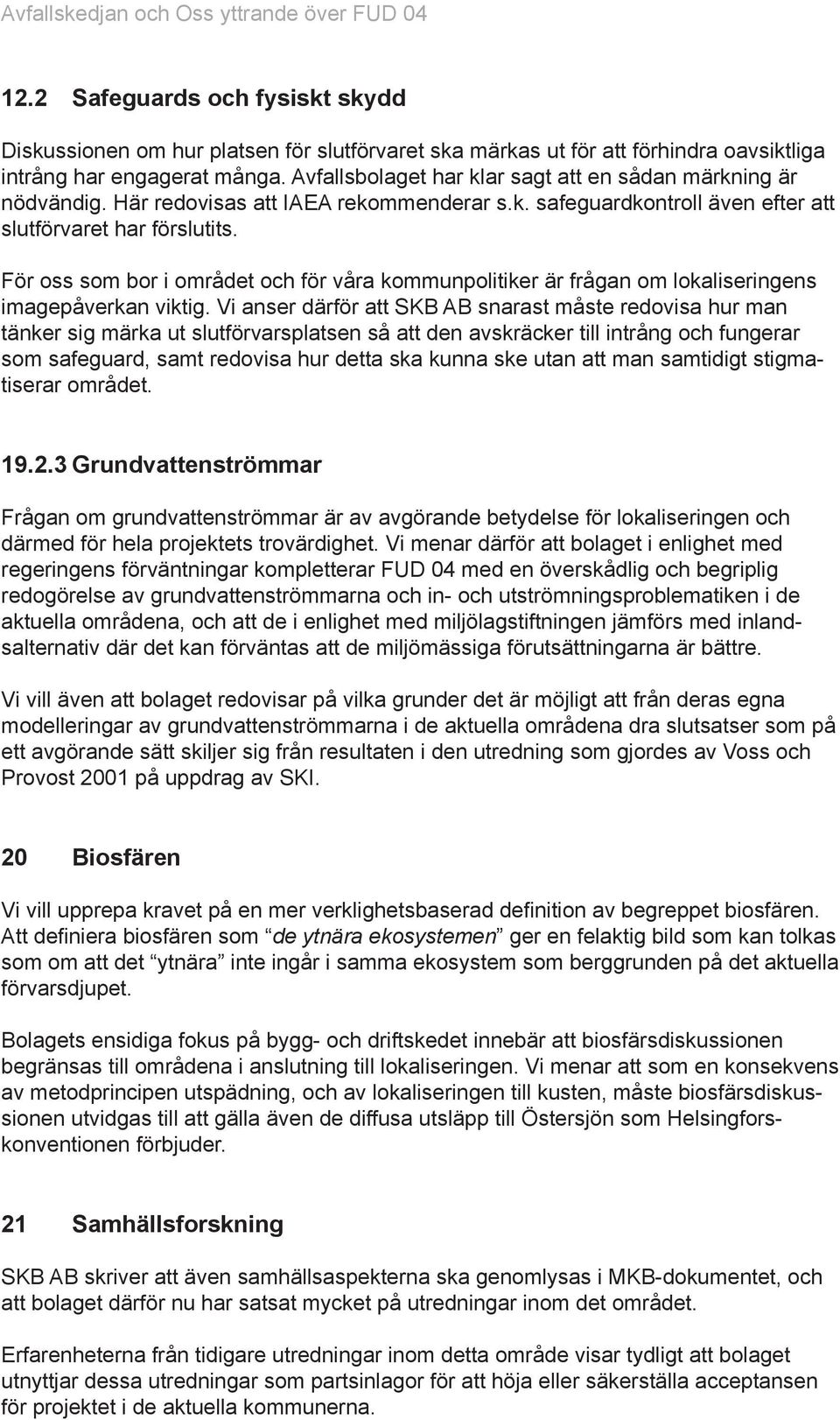 För oss som bor i området och för våra kommunpolitiker är frågan om lokaliseringens imagepåverkan viktig.