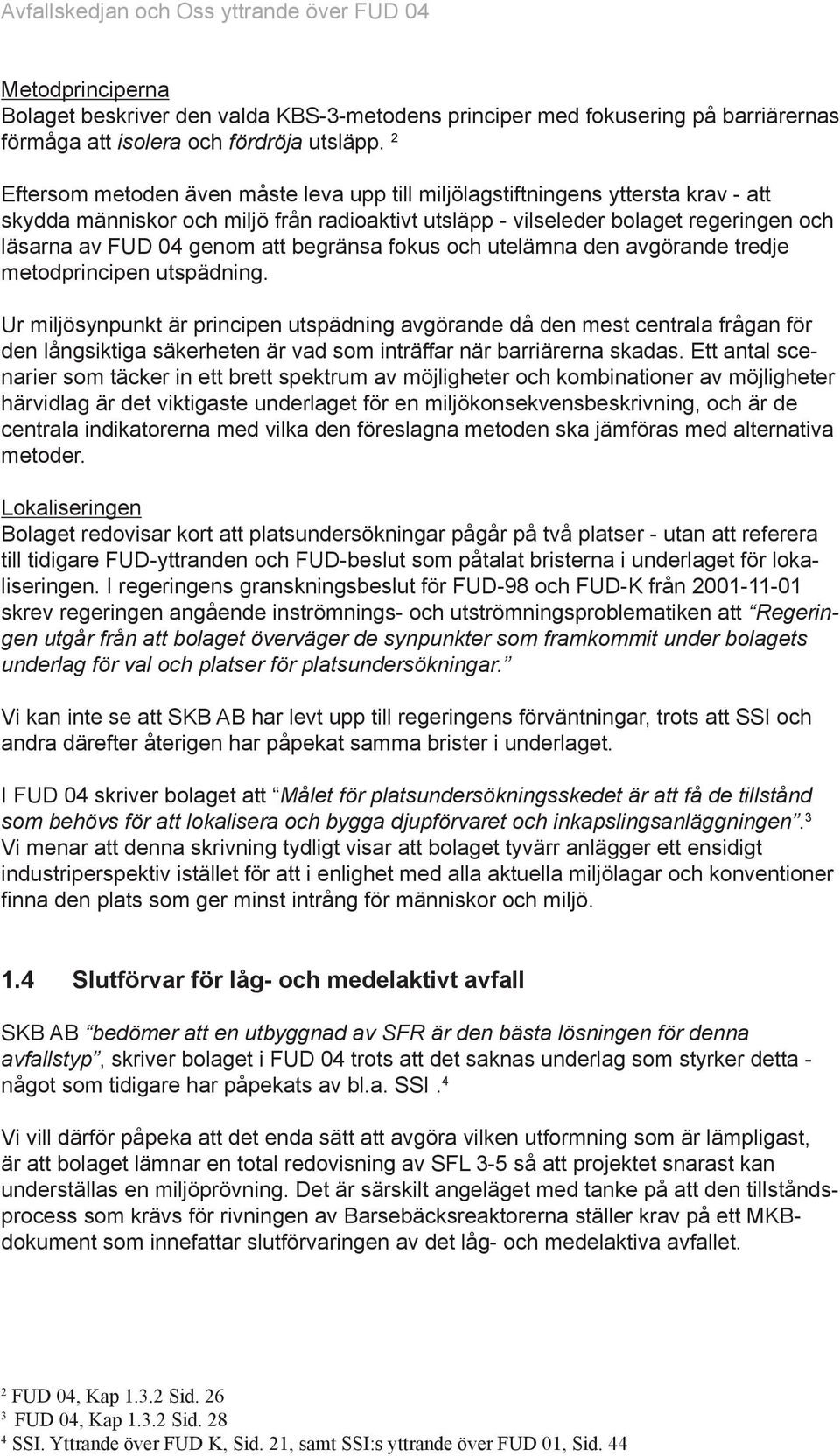 att begränsa fokus och utelämna den avgörande tredje metodprincipen utspädning.