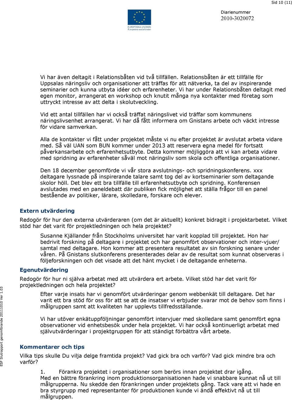 Vi har under Relationsbåten deltagit med egen monitor, arrangerat en workshop och knutit många nya kontakter med företag som uttryckt intresse av att delta i skolutveckling.