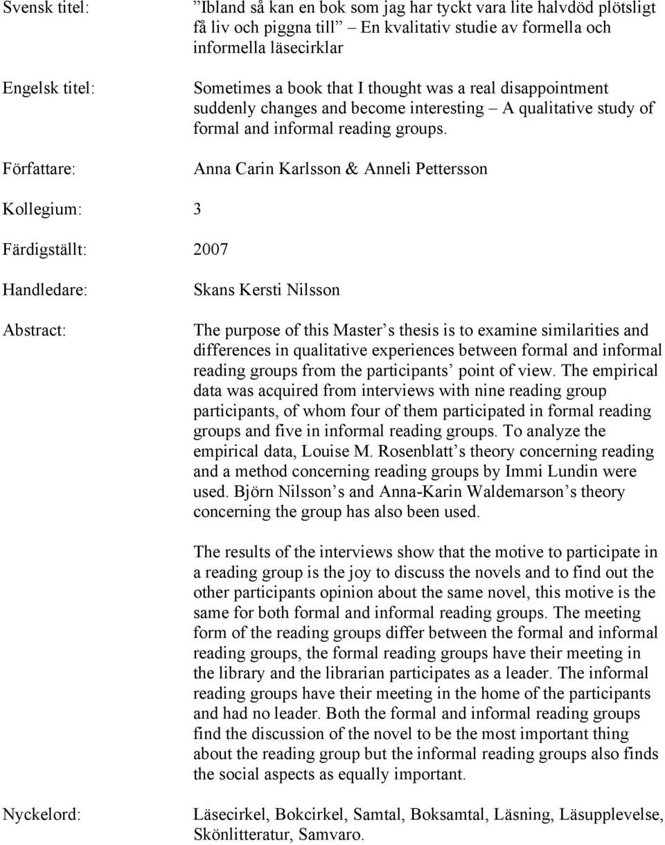 Anna Carin Karlsson & Anneli Pettersson Kollegium: 3 Färdigställt: 2007 Handledare: Abstract: Skans Kersti Nilsson The purpose of this Master s thesis is to examine similarities and differences in