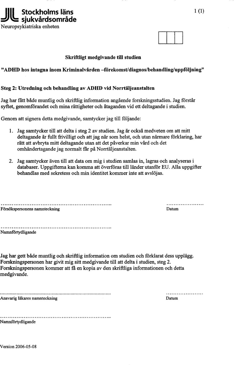 Iag forstir syftet, ge'nomftirandet och mina riittigheter och itaganden vid ett deltagande i studien. Genom att signera detta medgivande, samtycker jag till ftiljande: 1.