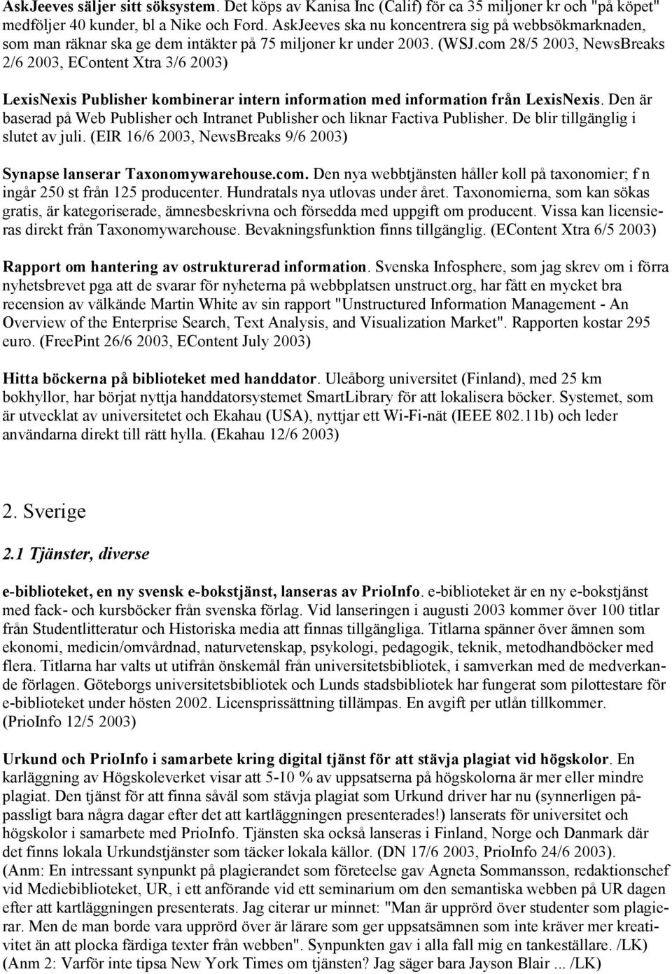 com 28/5 2003, NewsBreaks 2/6 2003, EContent Xtra 3/6 2003) LexisNexis Publisher kombinerar intern information med information från LexisNexis.