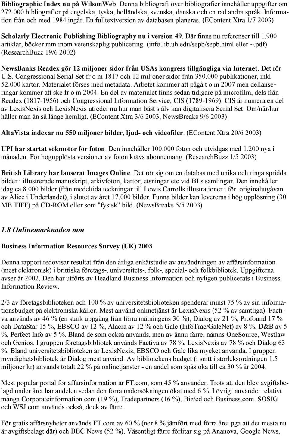 900 artiklar, böcker mm inom vetenskaplig publicering. (info.lib.uh.edu/sepb/sepb.html eller ~.