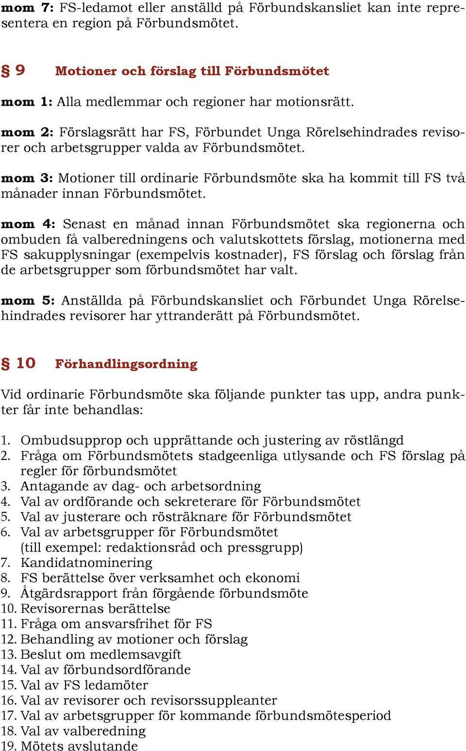 mom 3: Motioner till ordinarie Förbundsmöte ska ha kommit till FS två månader innan Förbundsmötet.