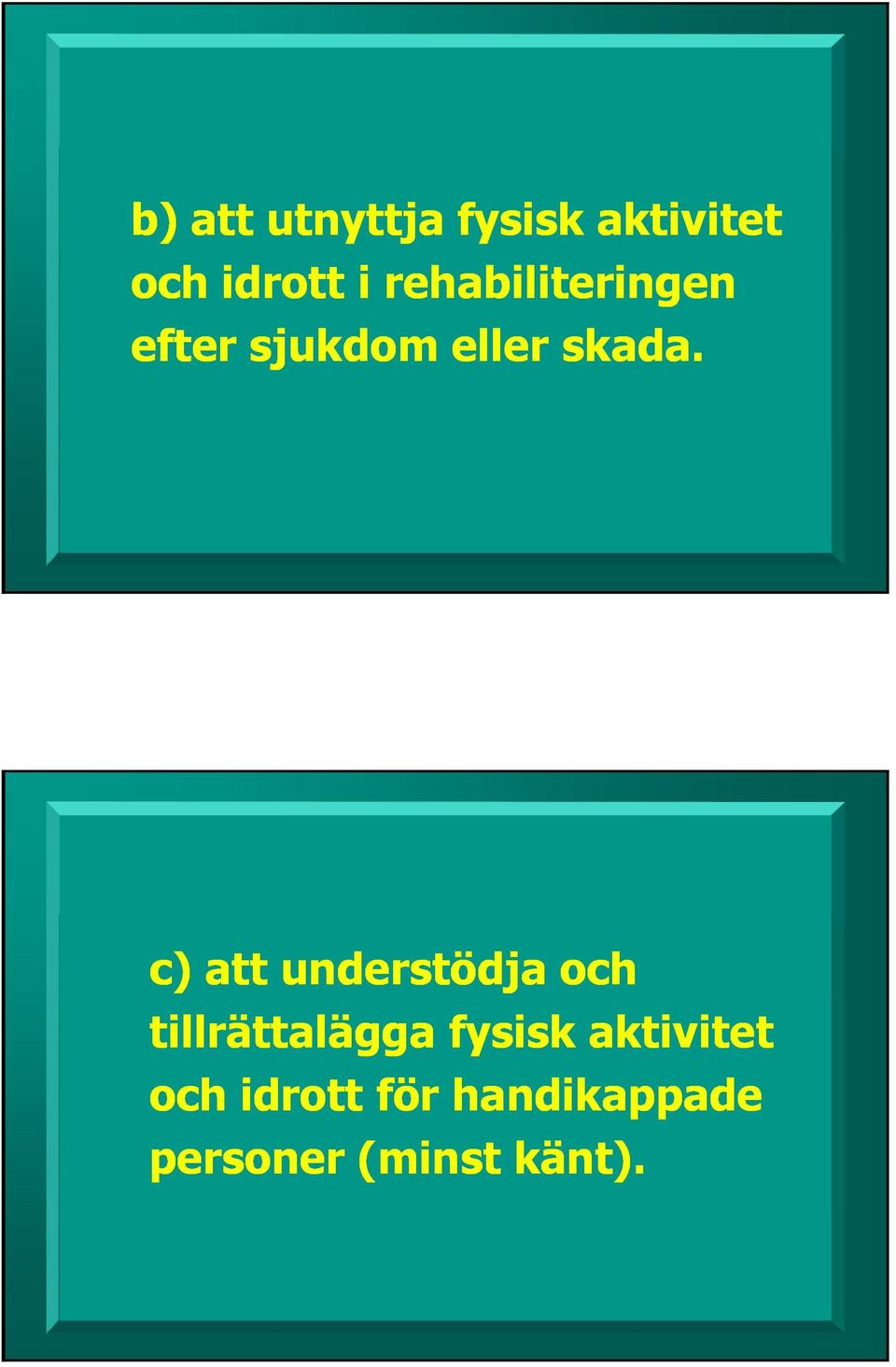 c) att understödja och tillrättalägga fysisk