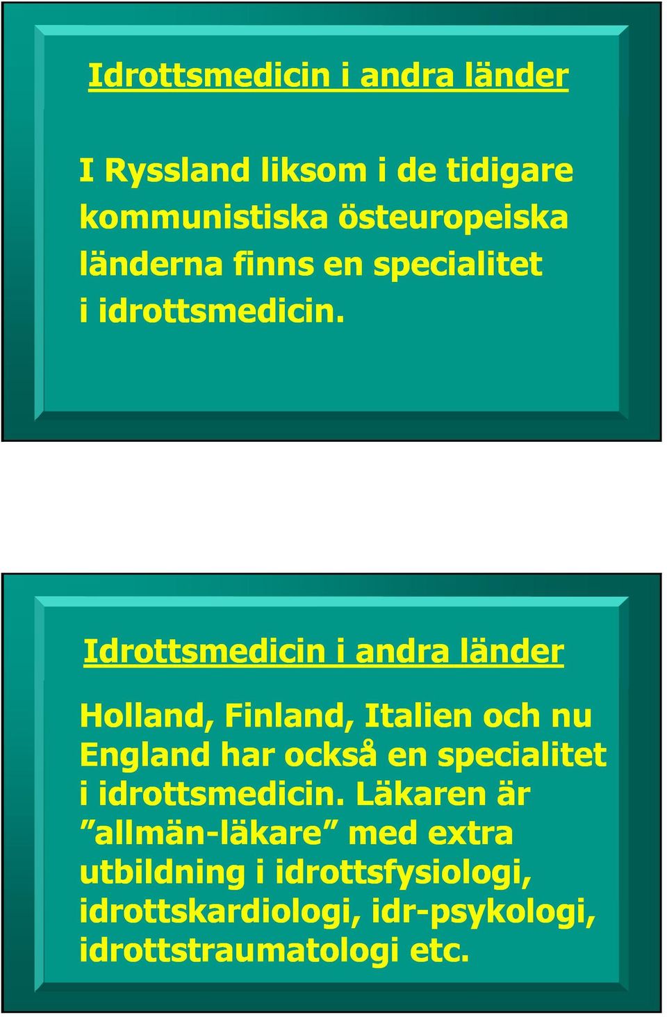 Idrottsmedicin i andra länder Holland, Finland, Italien och nu England har också en specialitet