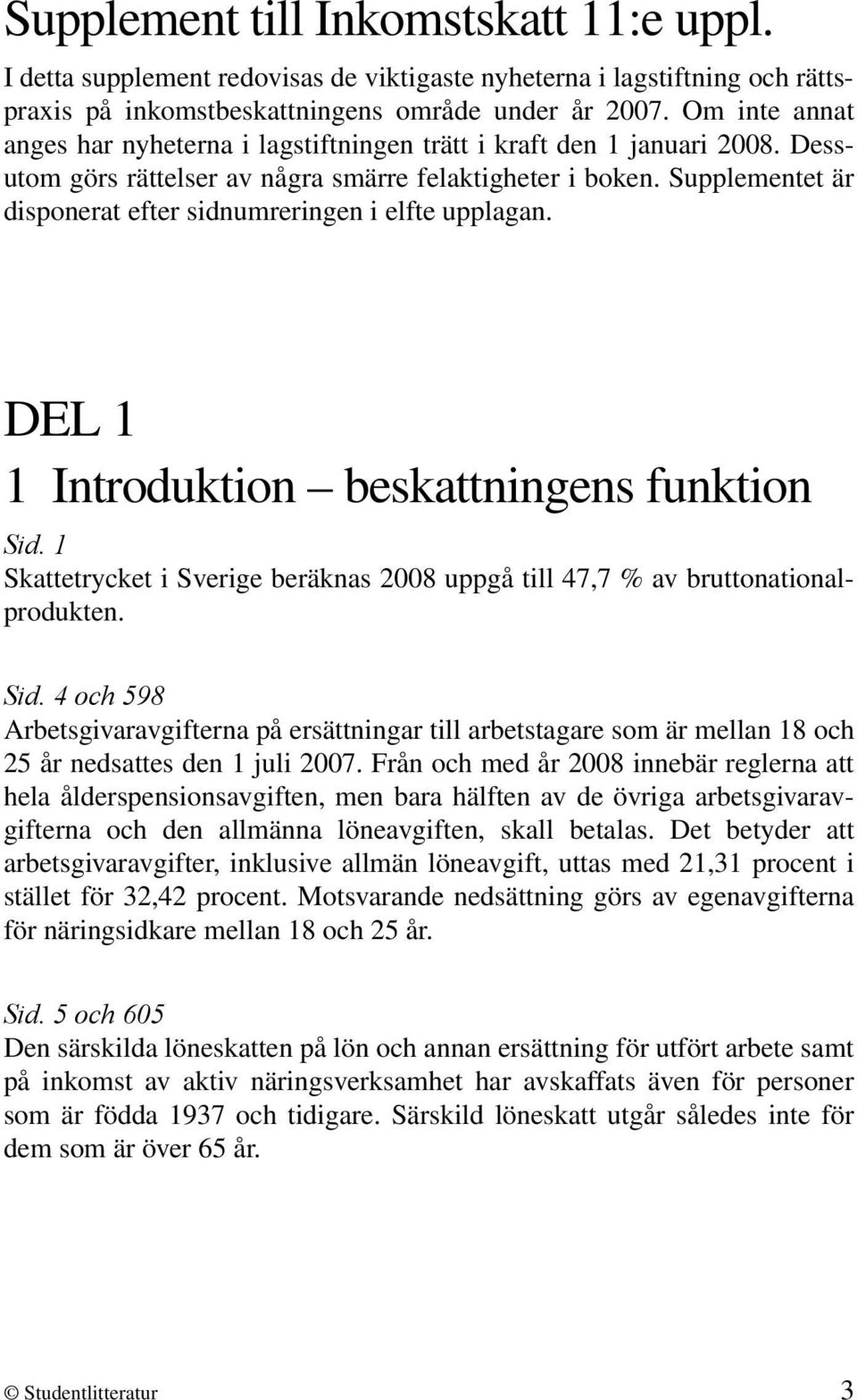 Supplementet är disponerat efter sidnumreringen i elfte upplagan. DEL 1 1 Introduktion beskattningens funktion Sid.
