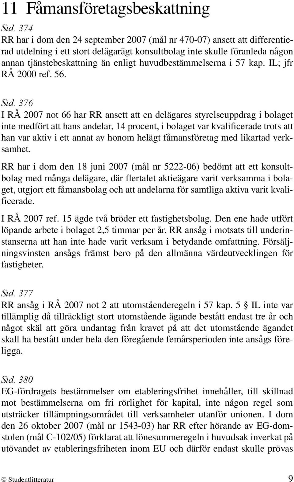 huvudbestämmelserna i 57 kap. IL; jfr RÅ 2000 ref. 56. Sid.