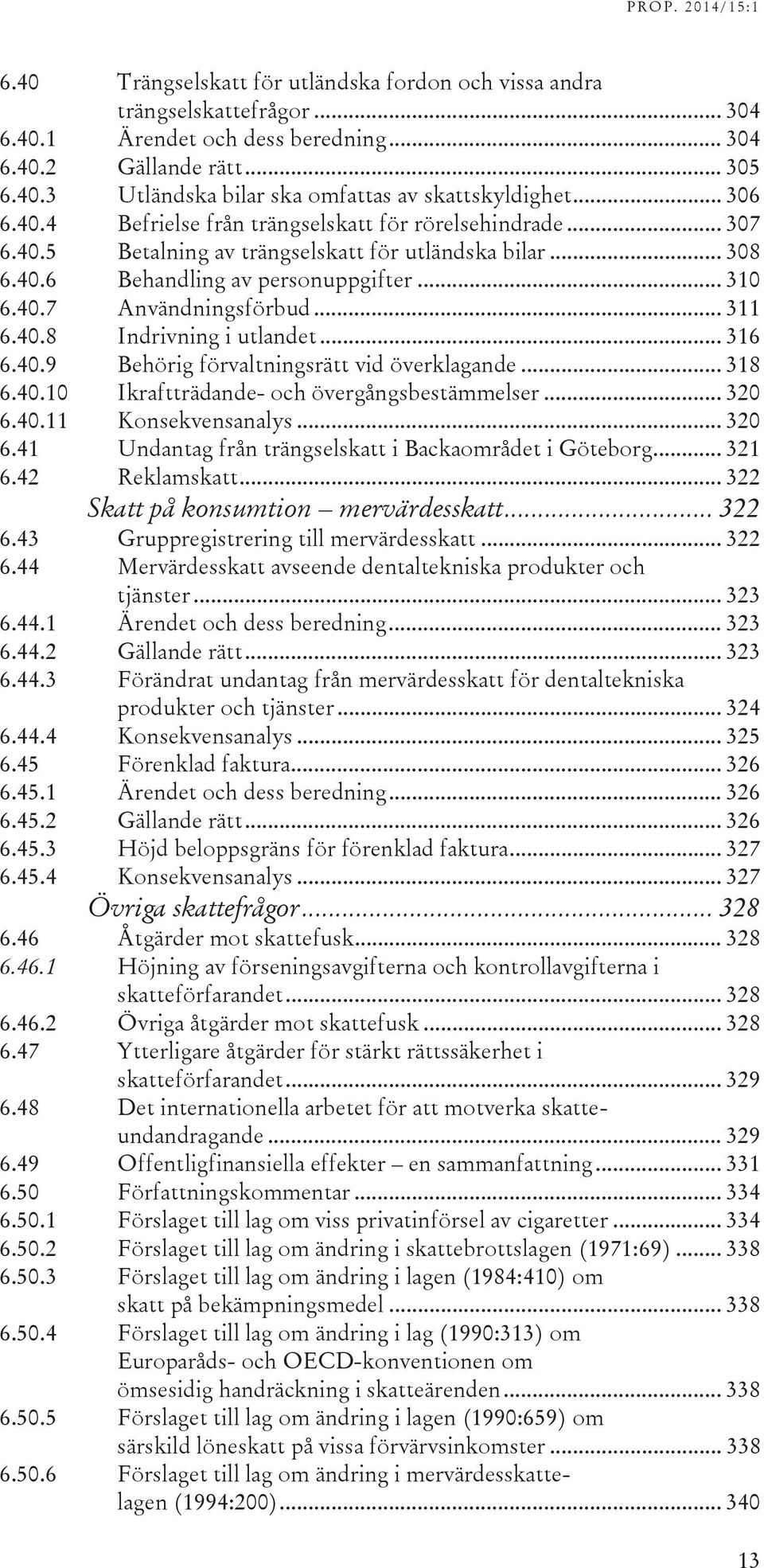 .. 311 6.40.8 Indrivning i utlandet... 316 6.40.9 Behörig förvaltningsrätt vid överklagande... 318 6.40.10 Ikraftträdande- och övergångsbestämmelser... 320 6.