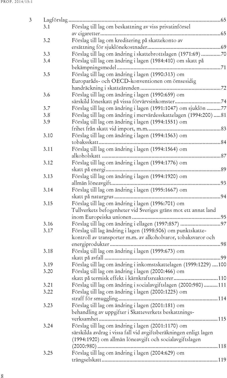 5 Förslag till lag om ändring i lagen (1990:313) om Europaråds- och OECD-konventionen om ömsesidig handräckning i skatteärenden... 72 3.