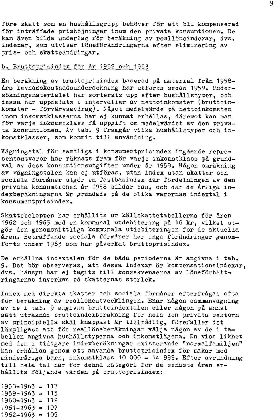 Bruttoprisindex för år 1962 och 1963 En beräkning av bruttoprisindex baserad på material från 1958 års levnadskostnadsundersökning har utförts sedan 1959.