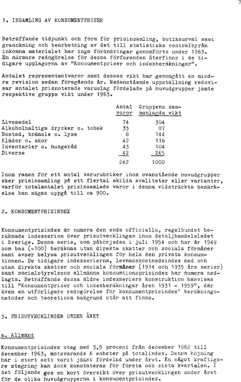 Antalet representantvaror samt dessas vikt har genomgått en mindre revision sedan föregående år.